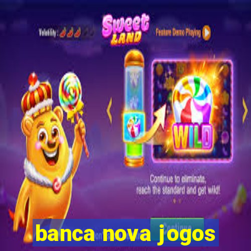 banca nova jogos